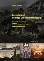 Bergbild und geistige Landesverteidigung : die visuelle Inszenierung der Alpen im massenmedialen Ensemble der modernen Schweiz /