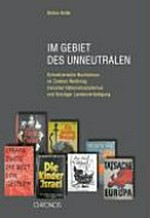 Im Gebiet des Unneutralen : schweizerische Buchzensur im Zweiten Weltkrieg zwischen Nationalsozialismus und geistiger Landesverteidigung /