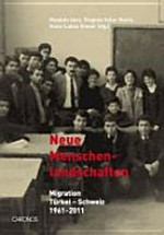 Neue Menschenlandschaften : Migration Türkei - Schweiz 1961-2011 /