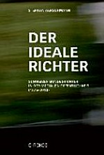 Der ideale Richter : Schweizer Bundesrichter in der medialen Öffentlichkeit (1875-2010) /
