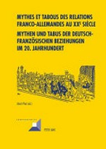Mythes et tabous des relations franco-allemandes au XXe siècle = Mythen und Tabus der deutsch-französischen Beziehungen im 20. Jahrhundert /