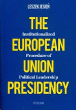 The European Union presidency : institutionalized procedure of political leadership /