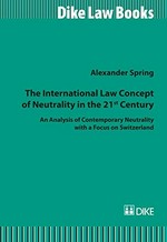 The international law concept of neutrality in the 21st century : an analysis of contemporary neutrality with a focus on Switzerland /