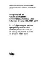 Drogenpolitik als Gesellschaftspolitik : ein Rückblick auf dreissig Jahre Schweizer Drogenpolitik, 1981-2011 /