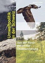 Umweltpolitik in der Schweiz : von der Forstpolizei zur Ökobilanzierung /