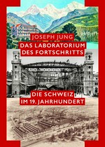 Das Laboratorium des Fortschritts : die Schweiz im 19. Jahrhundert /