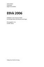 Ethik 2006 : Ethikbilanz in der Schweizer Politik : Forschungsresultate, Kommentare und [weiterführende] Fragen /
