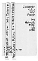 Zwischen Kultur und Politik : Pro Helvetia, 1939-2009 /