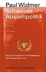 Schweizer Aussenpolitik und Diplomatie : von Charles Pictet de Rochemont bis Edouard Brunner /