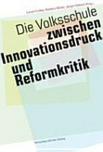 Die Volksschule : zwischen Innovationsdruck und Reformkritik /
