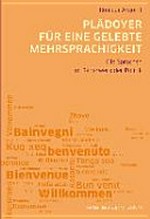 Plädoyer für eine gelebte Mehrsprachigkeit : die Sprachen im Räderwerk der Politik in der mehrsprachigen Schweiz und im europäischen Ausland /