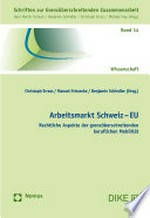 Arbeitsmarkt Schweiz - EU : rechtliche Aspekte der grenzüberschreitenden beruflichen Mobilität /