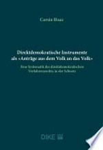 Direktdemokratische Instrumente als "Anträge aus dem Volk an das Volk" : eine Systematik des direktdemokratischen Verfahrensrechts in der Schweiz /
