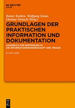 Grundlagen der praktischen Information und Dokumentation : Handbuch zur Einführung in die Informationswissenschaft und -praxis /