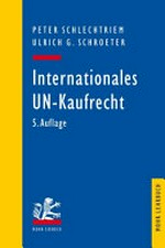 Internationales UN-Kaufrecht : ein Studien- und Erläuterungsbuch zum Übereinkommen der Vereinten Nationen über Verträge über den internationalen Warenkauf (CISG) /