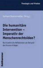 Die humanitäre Intervention - Imperativ der Menschenrechtsidee?: rechtsethische Reflexionen am Beispiel des Kosovo-Krieges /