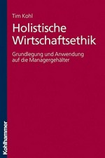 Holistische Wirtschaftsethik : Grundlegung und Anwendung auf die Managergehälter /
