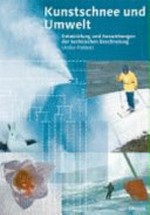 Kunstschnee und Umwelt : Entwicklung und Auswirkungen der technischen Beschneiung /
