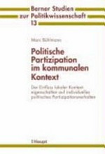 Politische Partizipation im kommunalen Kontext : der Einfluss lokaler Kontexteigenschaften auf individuelles politisches Partizipationsverhalten /