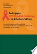Recht gegen HIV/Aids-Diskriminierung im Arbeitsverhältnis : eine rechtsvergleichende Untersuchung zur Situation in Kanada, Grossbritannien, Frankreich, Deutschland und der Schweiz /