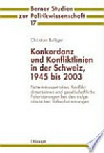 Konkordanz und Konfliktlinien in der Schweiz 1945 bis 2003 : Parteienkooperation, Konfliktdimensionen und gesellschaftliche Polarisierungen bei den eidgenössischen Volksabstimmungen /
