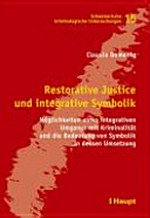 Restorative Justice und integrative Symbolik : Möglichkeiten eines integrativen Umgangs mit Kriminalität und die Bedeutung von Symbolik in dessen Umsetzung /