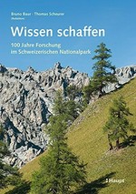 Wissen schaffen : 100 Jahre Forschung im Schweizerischen Nationalpark /