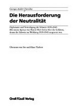 Die Herausforderung der Neutralität : Diplomatie und Verteidigung der Schweiz 1939-1945 /