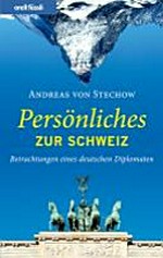 Persönliches zur Schweiz : Betrachtungen eines deutschen Diplomaten /