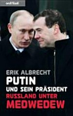 Putin und sein Präsident : Russland unter Medwedew /