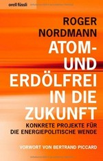 Atom- und erdölfrei in die Zukunft : konkrete Projekte für die energiepolitische Wende /