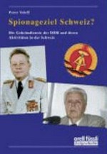 Spionageziel Schweiz? : Die Geheimdienste der DDR und deren Aktivitäten in der Schweiz /