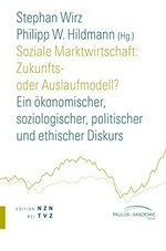 Soziale Marktwirtschaft : Zukunfts- oder Auslaufmodell? : ein ökonomischer, soziologischer, politischer und ethischer Diskurs /