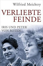Verliebte Feinde : Iris und Peter von Roten /