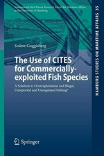 The use of CITES for commercially-exploited fish species : a solution to overexploitation and illegal unreported and unregulated fishing? /