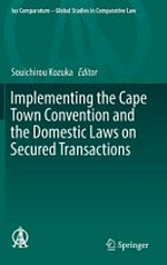 Implementing the Cape Town convention and the domestic laws on secured transactions /