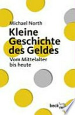 Kleine Geschichte des Geldes : vom Mittelalter bis heute /