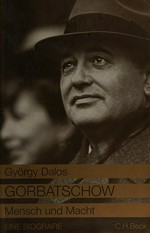 Gorbatschow : Mensch und Macht - eine Biografie /