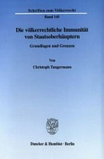 Die völkerrechtliche Immunität von Staatsoberhäuptern : Grundlagen und Grenzen /