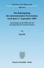 Die Bekämpfung des internationalen Terrorismus nach dem 11. September 2001 : Auswirkungen auf das Völkerrecht und die Organisation der Vereinten Nationen /