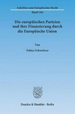 Die europäischen Parteien und ihre Finanzierung durch die Europäische Union /