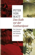 Das Kalb vor der Gotthardpost : zur Literatur und Politik der Schweiz /