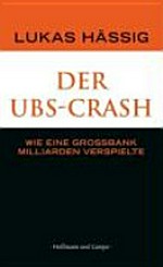 Der UBS-Crash : wie eine Grossbank Milliarden verspielte /