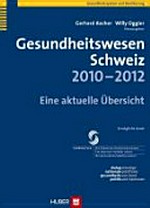 Gesundheitswesen Schweiz 2010-2012 : eine aktuelle Übersicht /