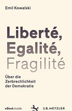 Liberté, Egalité, Fragilité : über die Zerbrechlichkeit der Demokratie /