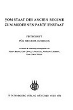 Vom Staat des Ancien Regime zum modernen Parteienstaat : Festschrift für Theodor Schieder zu seinem 70. Geburtstag /