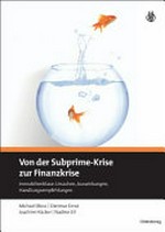 Von der Subprime-Krise zur Finanzkrise: Immobilienblase : Ursachen, Auswirkungen, Handlungsempfehlungen /