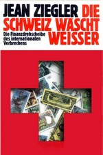 Die Schweiz wäscht weisser : die Finanzdrehscheibe des internationalen Verbrechens /