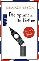 Die spinnen, die Briten : das Buch zum Brexit /