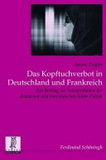 Das Kopftuchverbot in Deutschland und Frankreich : ein Beitrag zur Interpretation der deutschen und französischen Islam-Politik /
